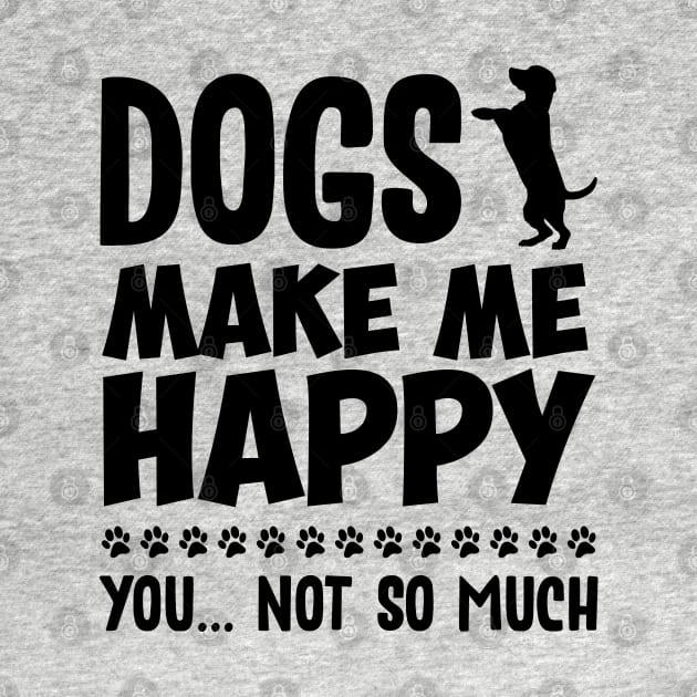 Dogs Make Me Happy by NotoriousMedia